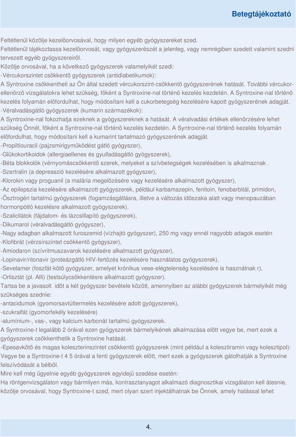 Közölje orvosával, ha a következõ gyógyszerek valamelyikét szedi: -Vércukorszintet csökkentõ gyógyszerek (antidiabetikumok): A Syntroxine csökkentheti az Ön által szedett vércukorszint-csökkentõ