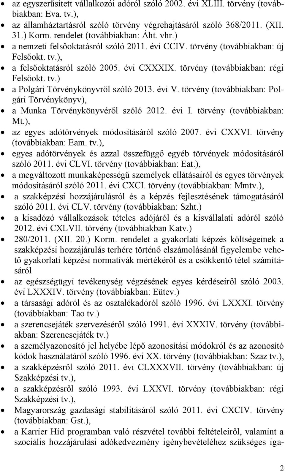 törvény (továbbiakban: régi Felsőokt. tv.) a Polgári Törvénykönyvről szóló 2013. évi V. törvény (továbbiakban: Polgári Törvénykönyv), a Munka Törvénykönyvéről szóló 2012. évi I.