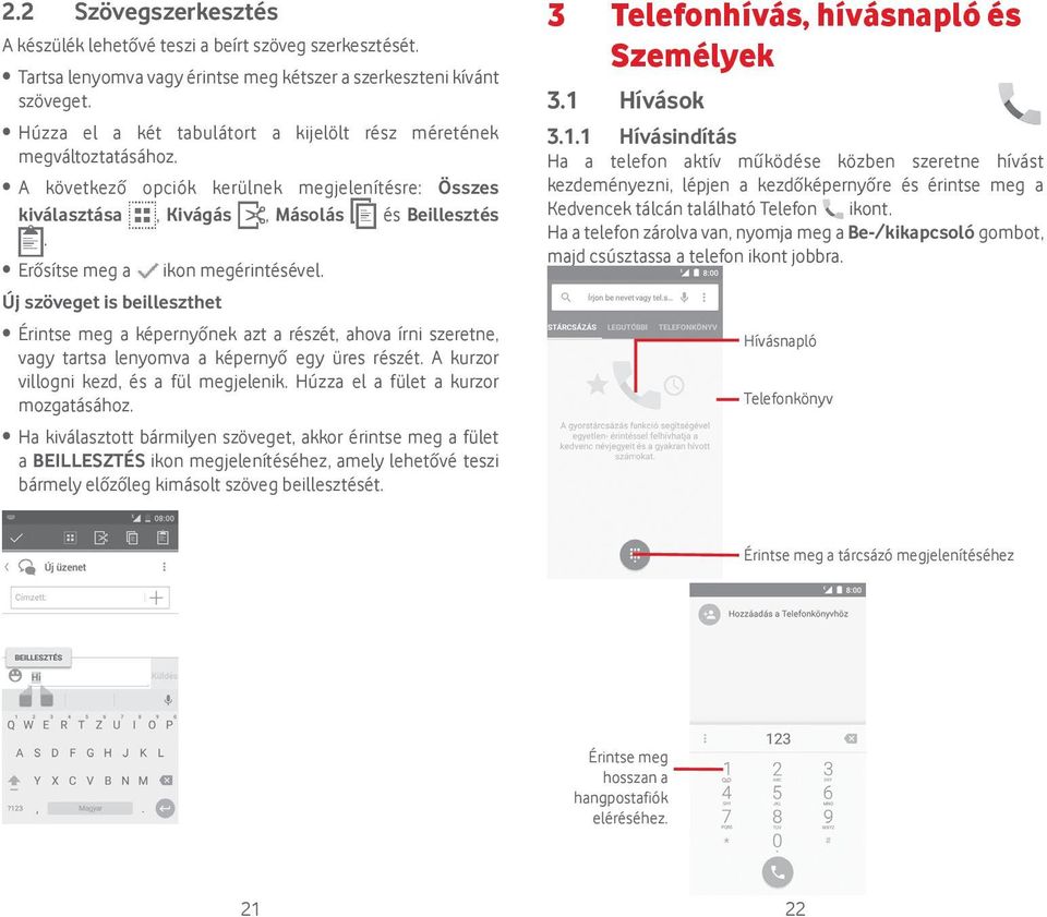 Erősítse meg a Új szöveget is beilleszthet ikon megérintésével. Érintse meg a képernyőnek azt a részét, ahova írni szeretne, vagy tartsa lenyomva a képernyő egy üres részét.