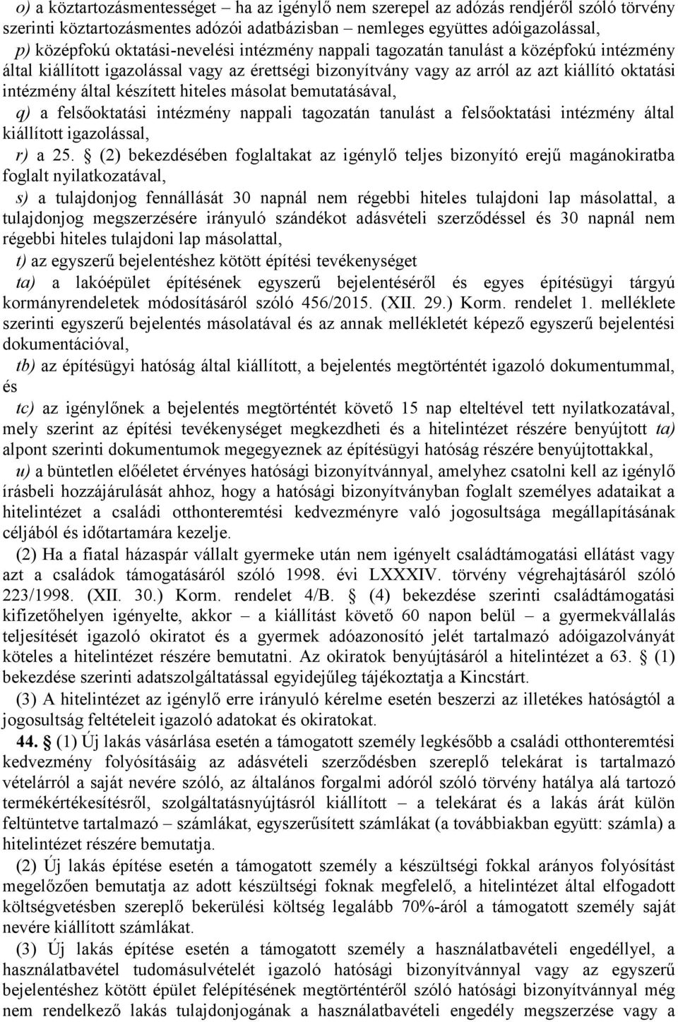 készített hiteles másolat bemutatásával, q) a felsőoktatási intézmény nappali tagozatán tanulást a felsőoktatási intézmény által kiállított igazolással, r) a 25.