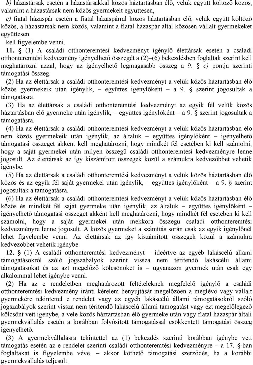 (1) A családi otthonteremtési kedvezményt igénylő élettársak esetén a családi otthonteremtési kedvezmény igényelhető összegét a (2) (6) bekezdésben foglaltak szerint kell meghatározni azzal, hogy az