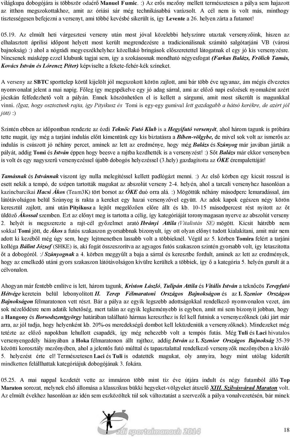 Az elmúlt heti várgesztesi verseny után most jóval közelebbi helyszínre utaztak versenyzőink, hiszen az elhalasztott áprilisi időpont helyett most került megrendezésre a tradicionálisnak számító