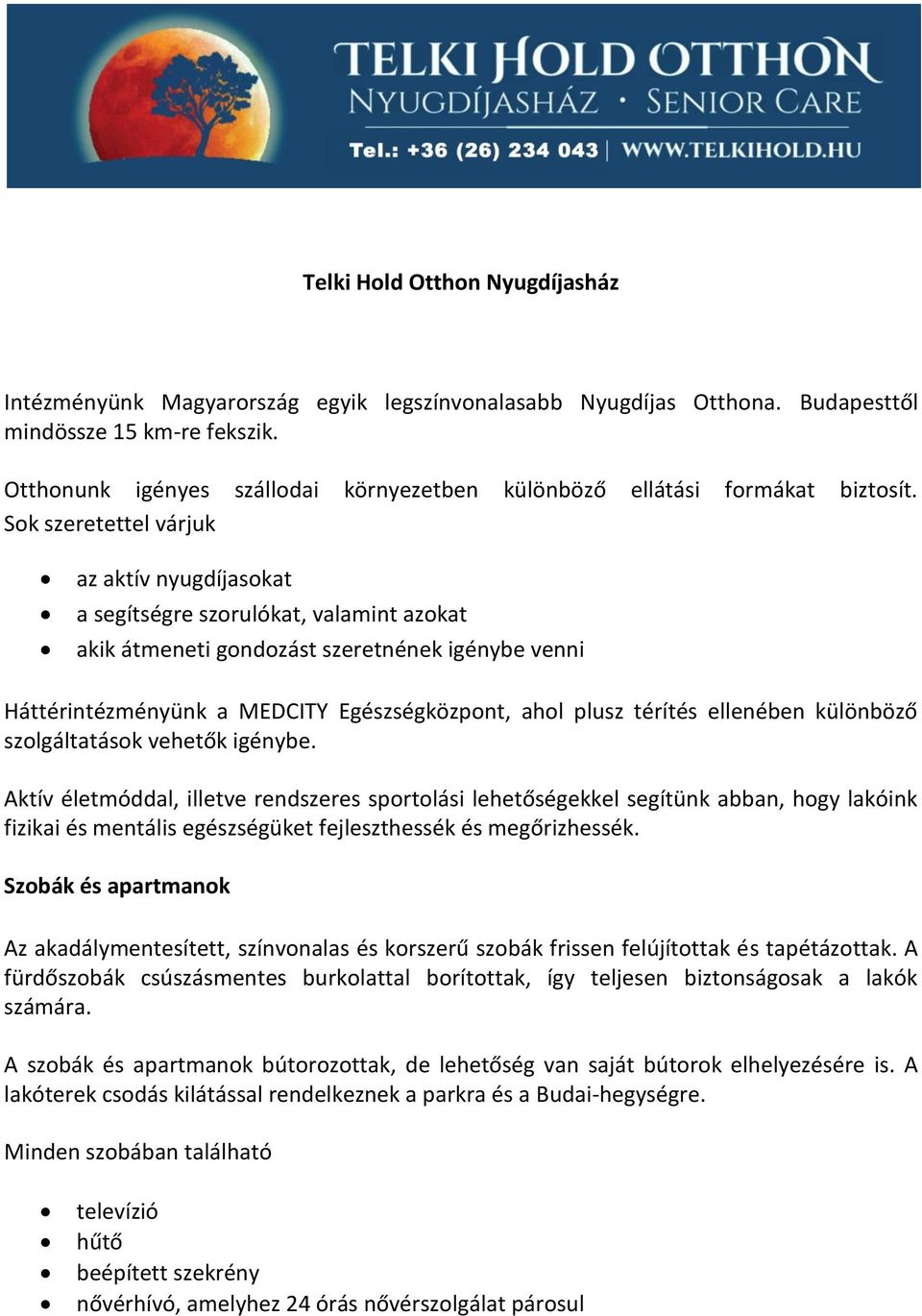 Sok szeretettel várjuk az aktív nyugdíjasokat a segítségre szorulókat, valamint azokat akik átmeneti gondozást szeretnének igénybe venni Háttéritézéyük a MEDCITY Egészségközpot, ahol plusz térítés