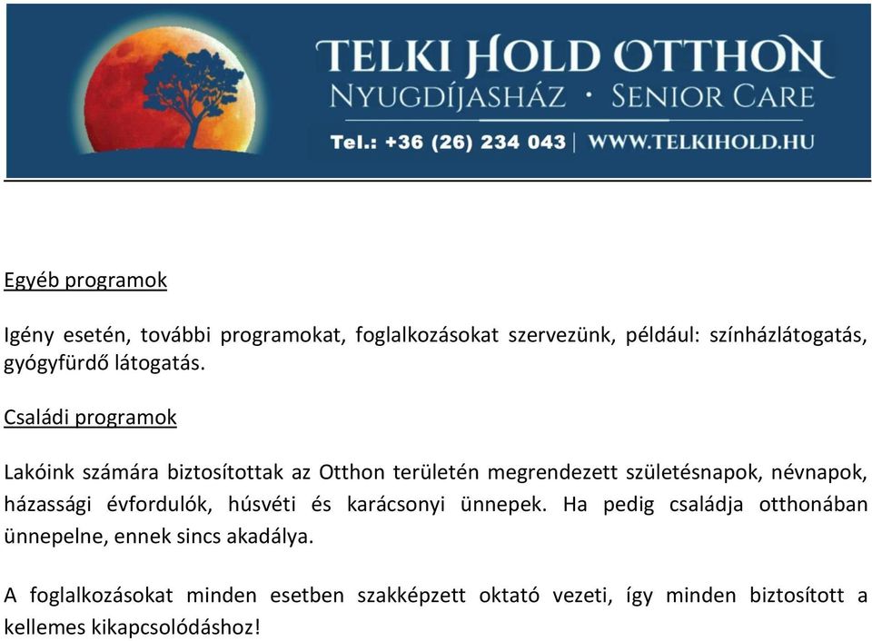 Családi programok Lakóink számára biztosítottak az Otthon területén megrendezett születésnapok, névnapok,