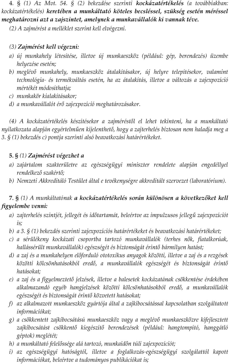 ki vannak téve. (2) A zajmérést a melléklet szerint kell elvégezni.