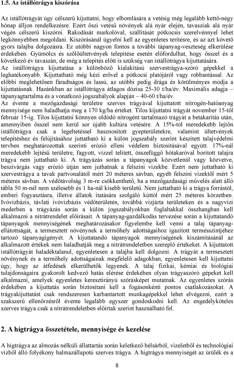 Kiszórásánál ügyelni kell az egyenletes terítésre, és az azt követő gyors talajba dolgozásra. Ez utóbbi nagyon fontos a további tápanyag-veszteség elkerülése érdekében.