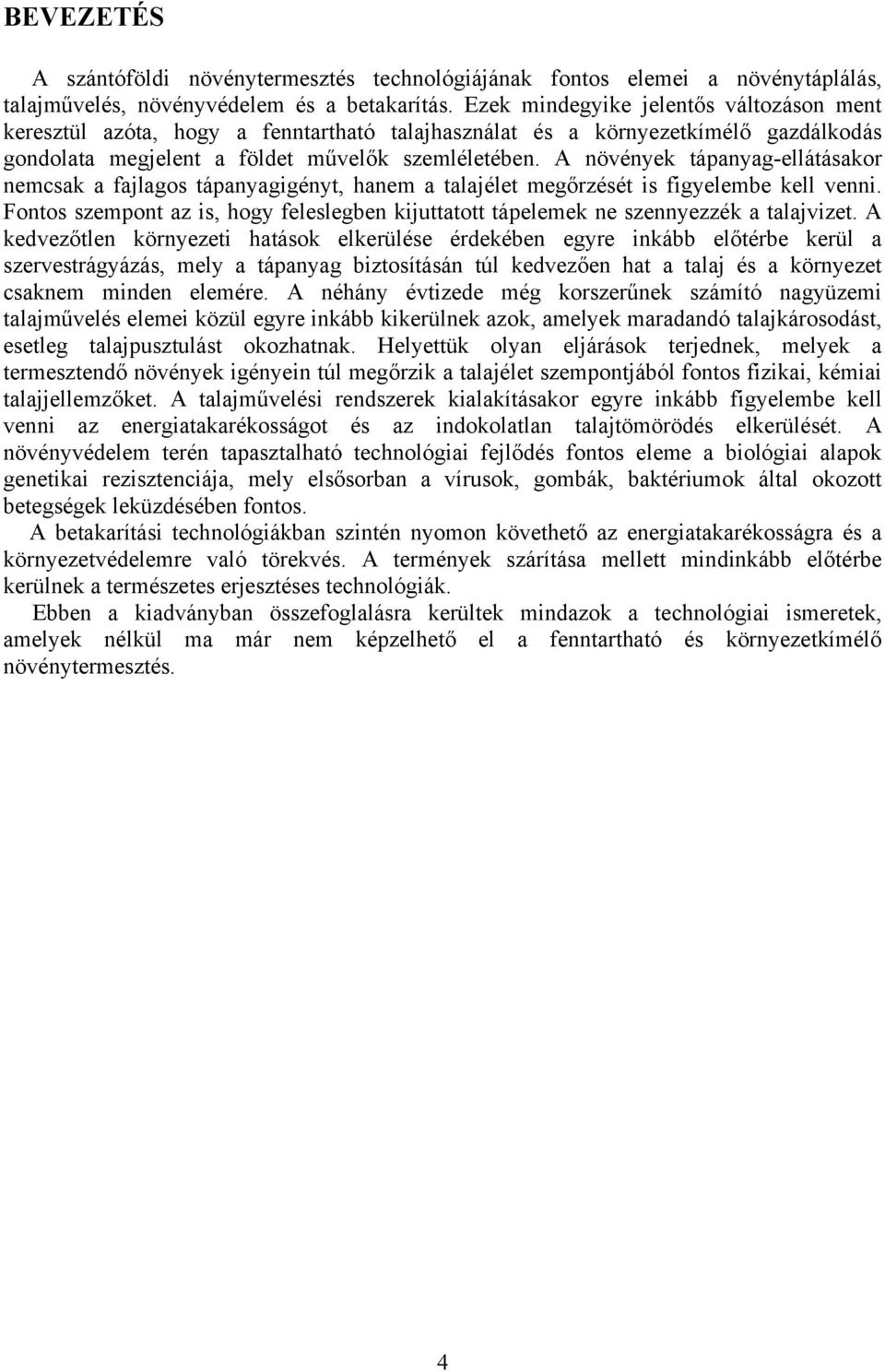 A növények tápanyag-ellátásakor nemcsak a fajlagos tápanyagigényt, hanem a talajélet megőrzését is figyelembe kell venni.