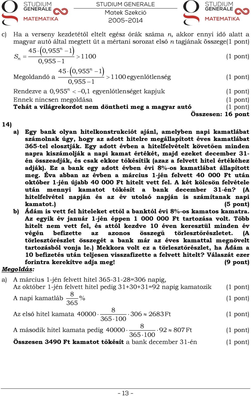 kamatlábat számolak úgy, hogy az adott hitelre megállapított éves kamatlábat 65-tel elosztják.