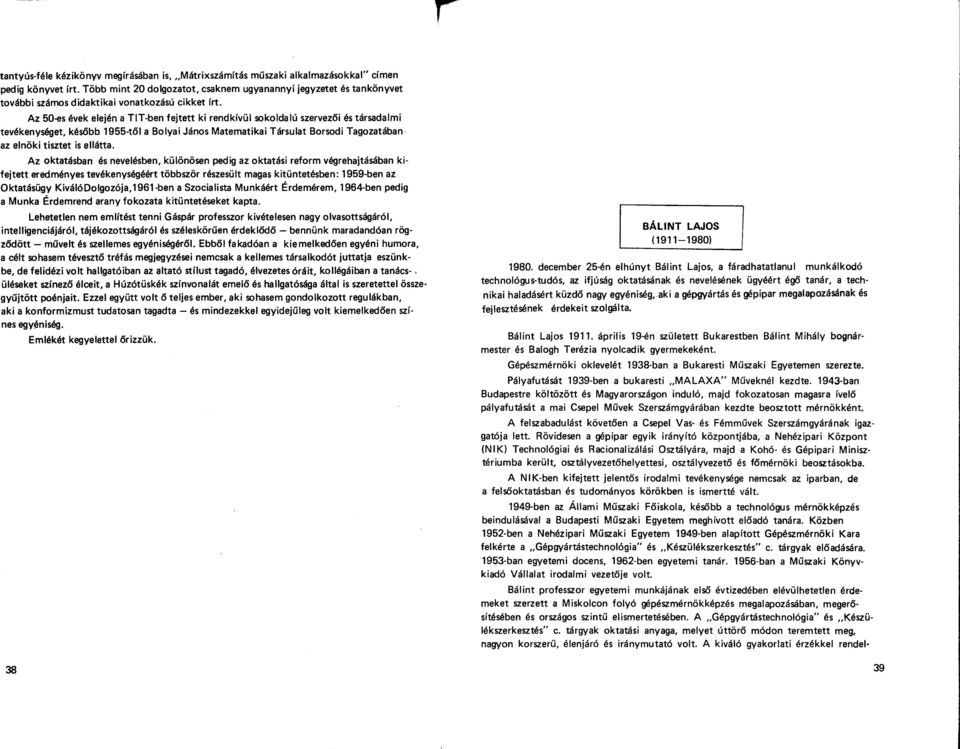 Az 50-es évek elején a TIT-ben fejtett ki rendkívül sokoldalú szervezői és társadalmi tevékenységet, később 1955-től a Bolyai János Matematikai Társulat Borsodi Tagozatában az elnöki tisztet is