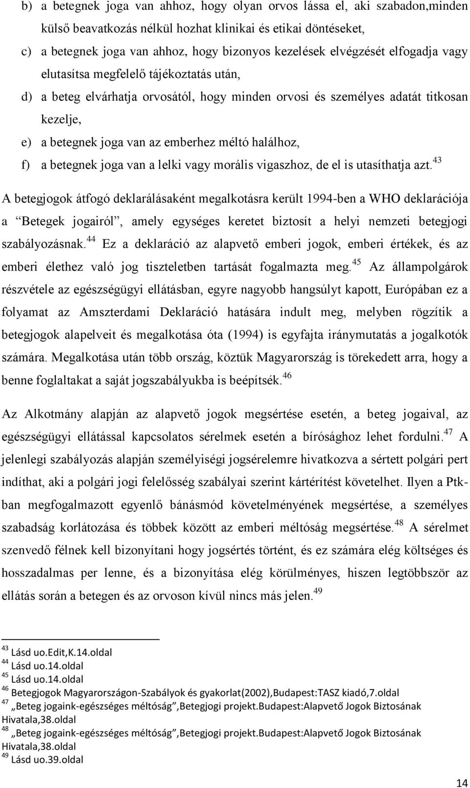 halálhoz, f) a betegnek joga van a lelki vagy morális vigaszhoz, de el is utasíthatja azt.