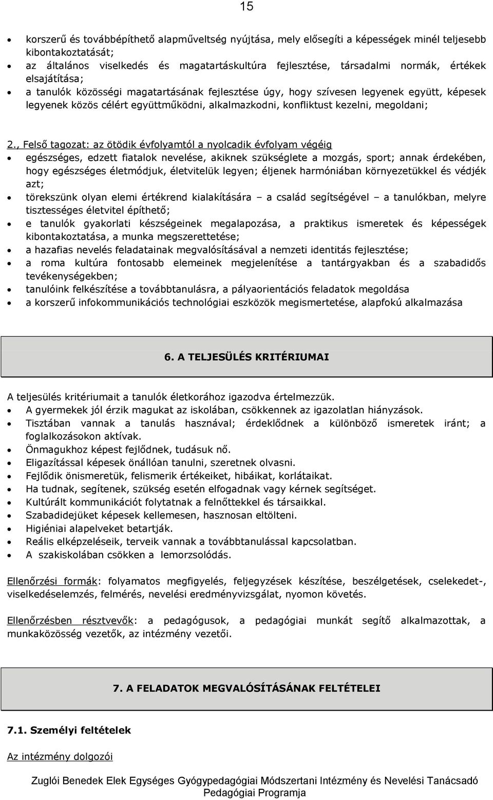 , Felső tagozat: az ötödik évfolyamtól a nyolcadik évfolyam végéig egészséges, edzett fiatalok nevelése, akiknek szükséglete a mozgás, sport; annak érdekében, hogy egészséges életmódjuk, életvitelük