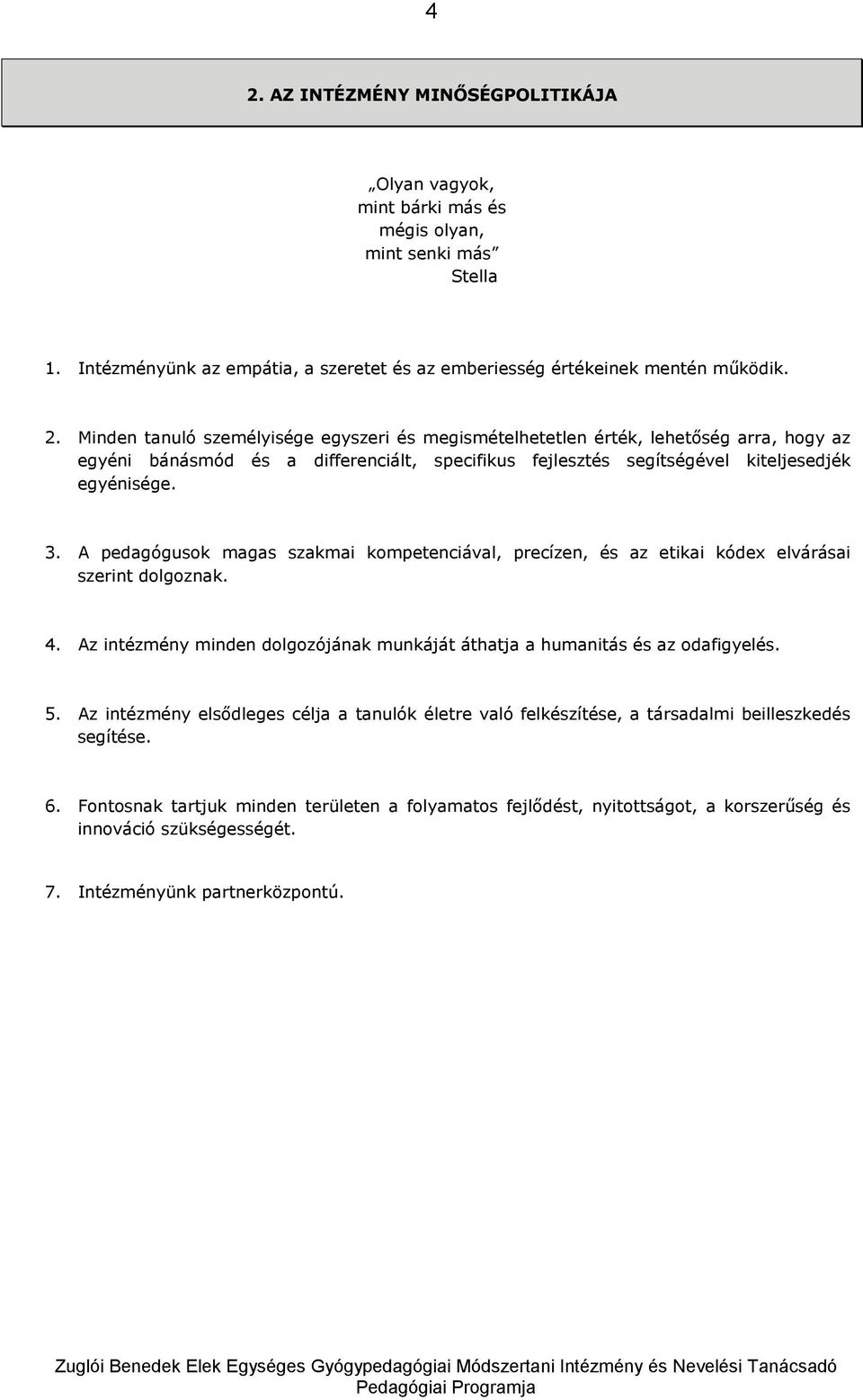 Az intézmény elsődleges célja a tanulók életre való felkészítése, a társadalmi beilleszkedés segítése. 6.