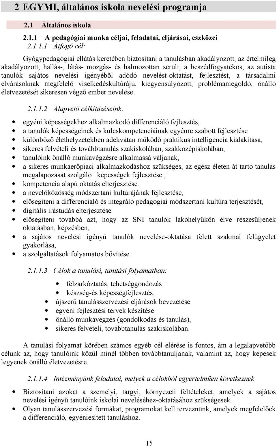 1 A pedagógiai munka céljai, feladatai, eljárásai, eszközei 2.1.1.1 Átfogó cél: Gyógypedagógiai ellátás keretében biztosítani a tanulásban akadályozott, az értelmileg akadályozott, hallás-, látás-