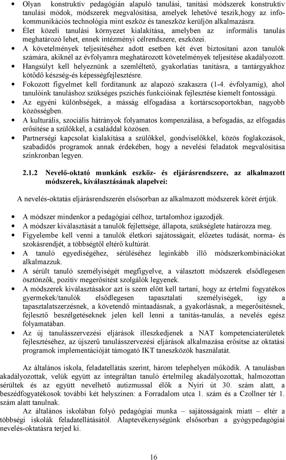 A követelmények teljesítéséhez adott esetben két évet biztosítani azon tanulók számára, akiknél az évfolyamra meghatározott követelmények teljesítése akadályozott.