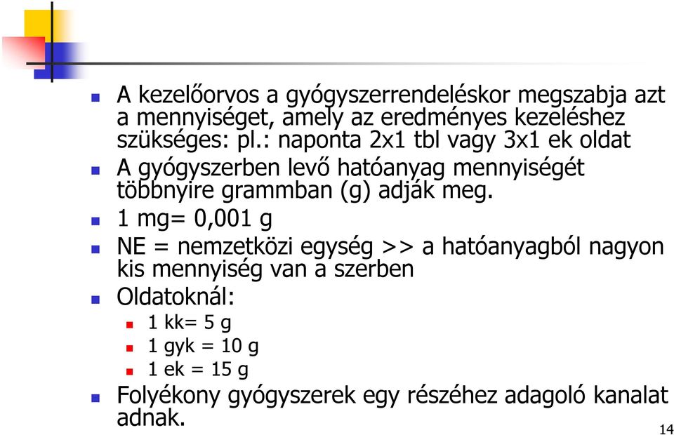 : naponta 2x1 tbl vagy 3x1 ek oldat A gyógyszerben levő hatóanyag mennyiségét többnyire grammban (g)