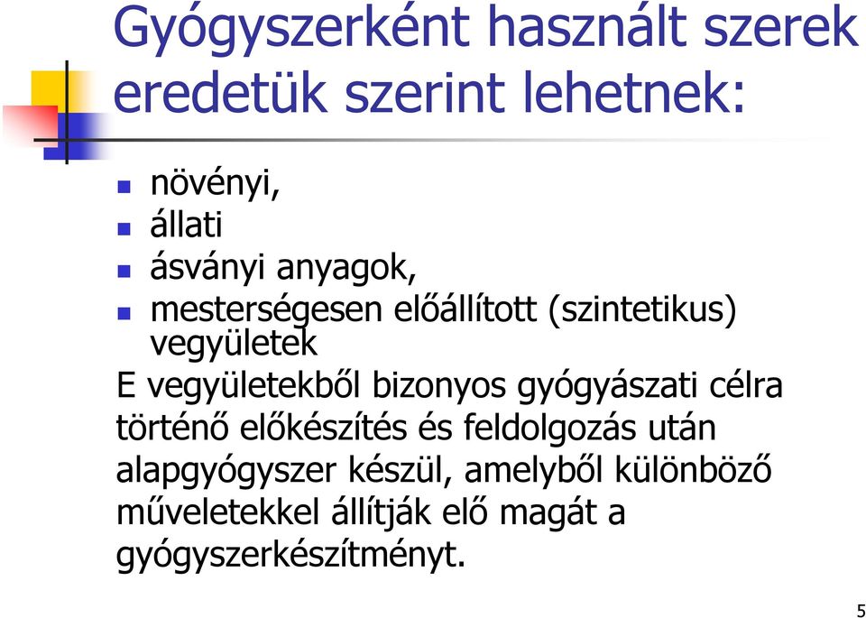 bizonyos gyógyászati célra történő előkészítés és feldolgozás után alapgyógyszer