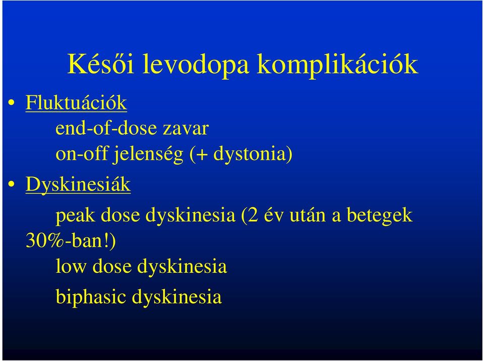 Dyskinesiák peak dose dyskinesia (2 év után a