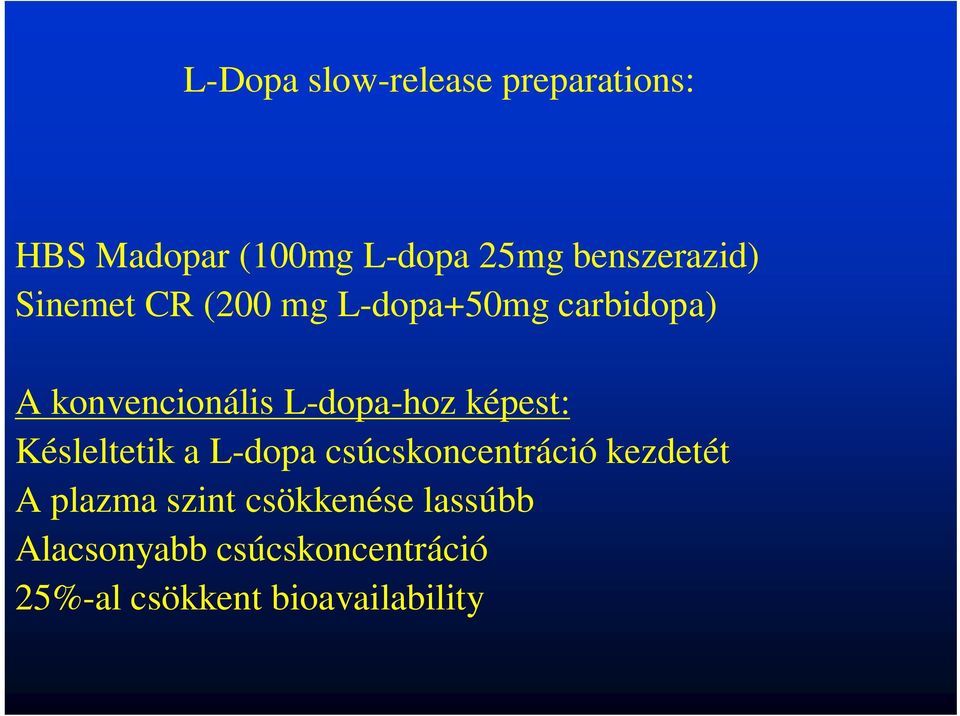 L-dopa-hoz képest: Késleltetik a L-dopa csúcskoncentráció kezdetét A