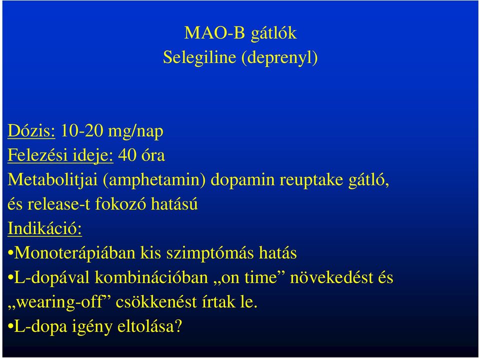 hatású Indikáció: Monoterápiában kis szimptómás hatás L-dopával