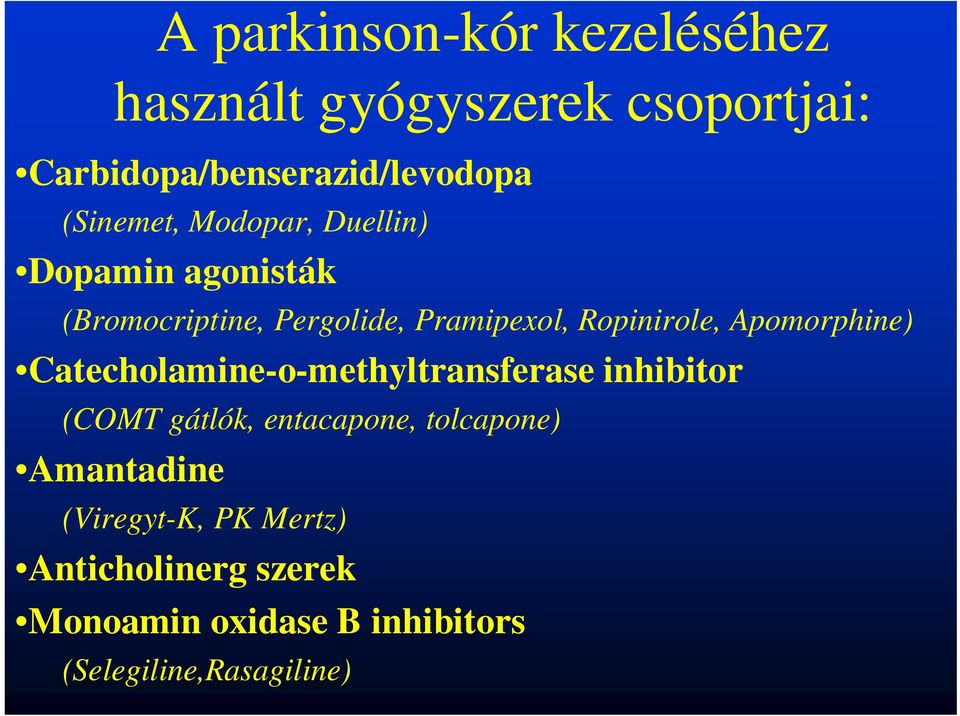 Apomorphine) Catecholamine-o-methyltransferase inhibitor (COMT gátlók, entacapone, tolcapone)