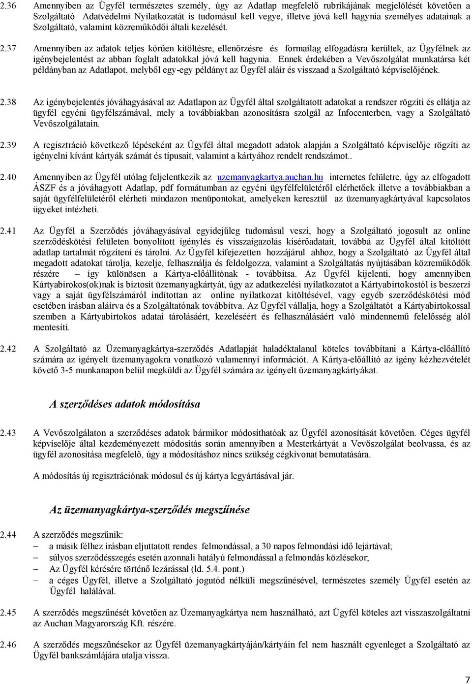 37 Amennyiben az adatok teljes körűen kitöltésre, ellenőrzésre és formailag elfogadásra kerültek, az Ügyfélnek az igénybejelentést az abban foglalt adatokkal jóvá kell hagynia.