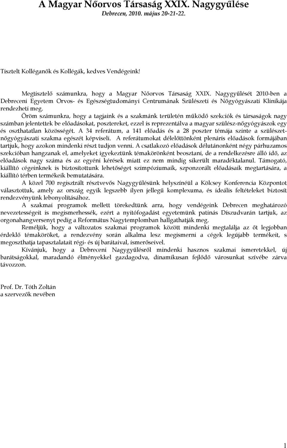 Öröm számunkra, hogy a tagjaink és a szakmánk területén működő szekciók és társaságok nagy számban jelentettek be előadásokat, posztereket, ezzel is reprezentálva a magyar szülész-nőgyógyászok egy és