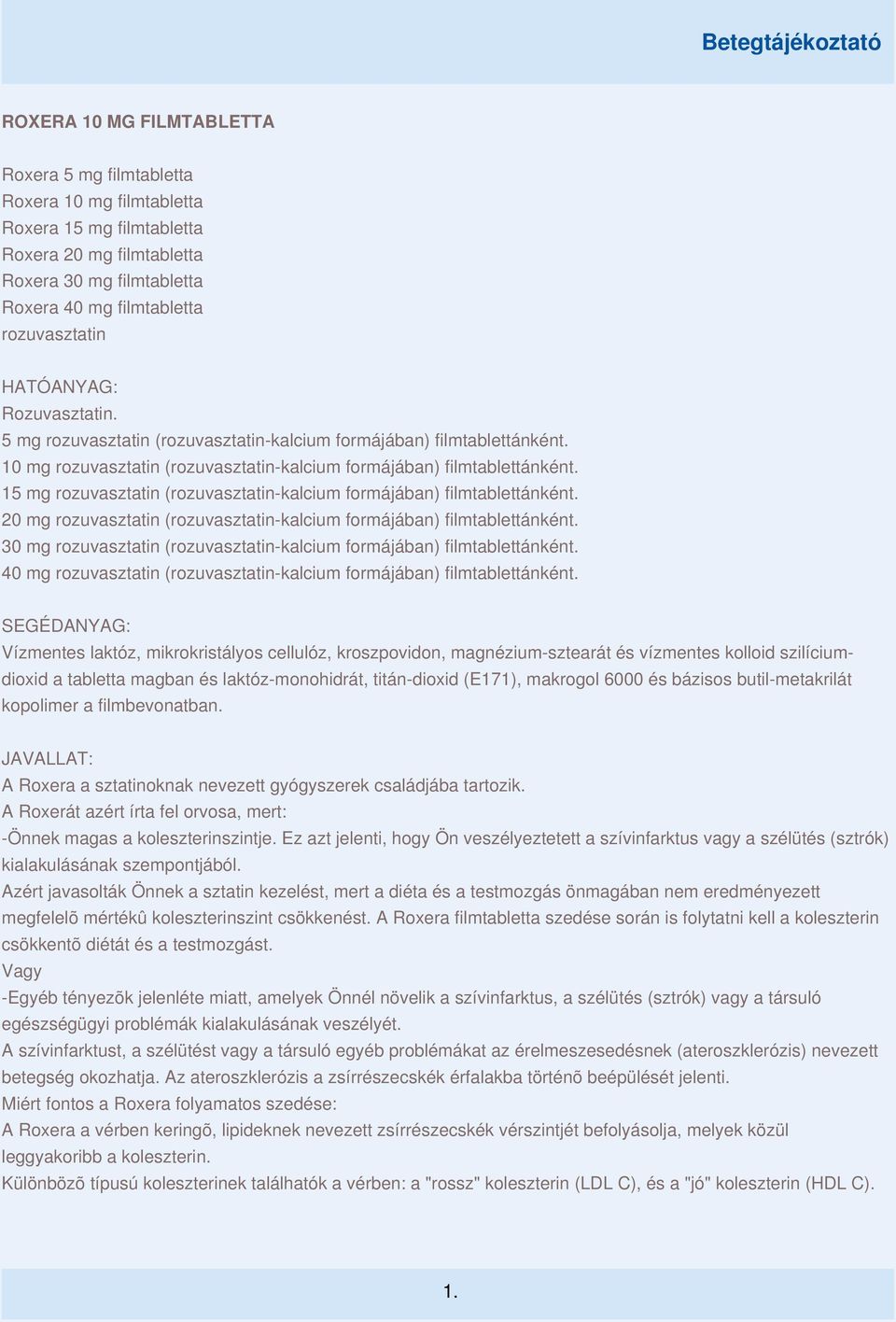 15 mg rozuvasztatin (rozuvasztatin-kalcium formájában) filmtablettánként. 20 mg rozuvasztatin (rozuvasztatin-kalcium formájában) filmtablettánként.