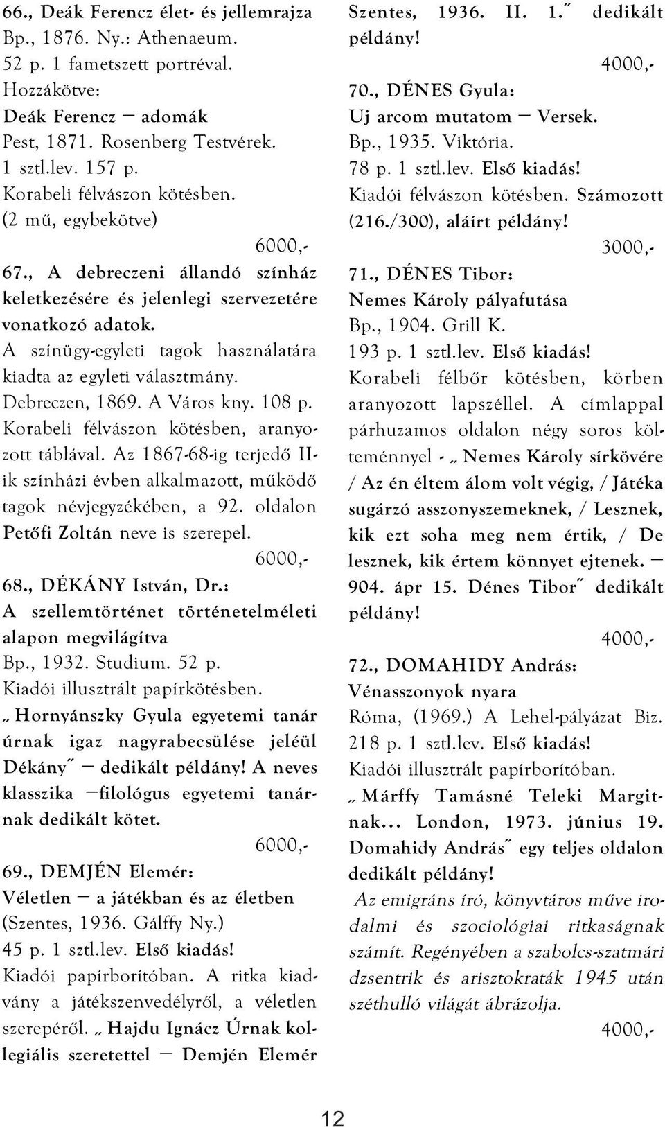 A színügy-egyleti tagok használatára kiadta az egyleti választmány. Debreczen, 1869. A Város kny. 108 p. Korabeli félvászon kötésben, aranyozott táblával.