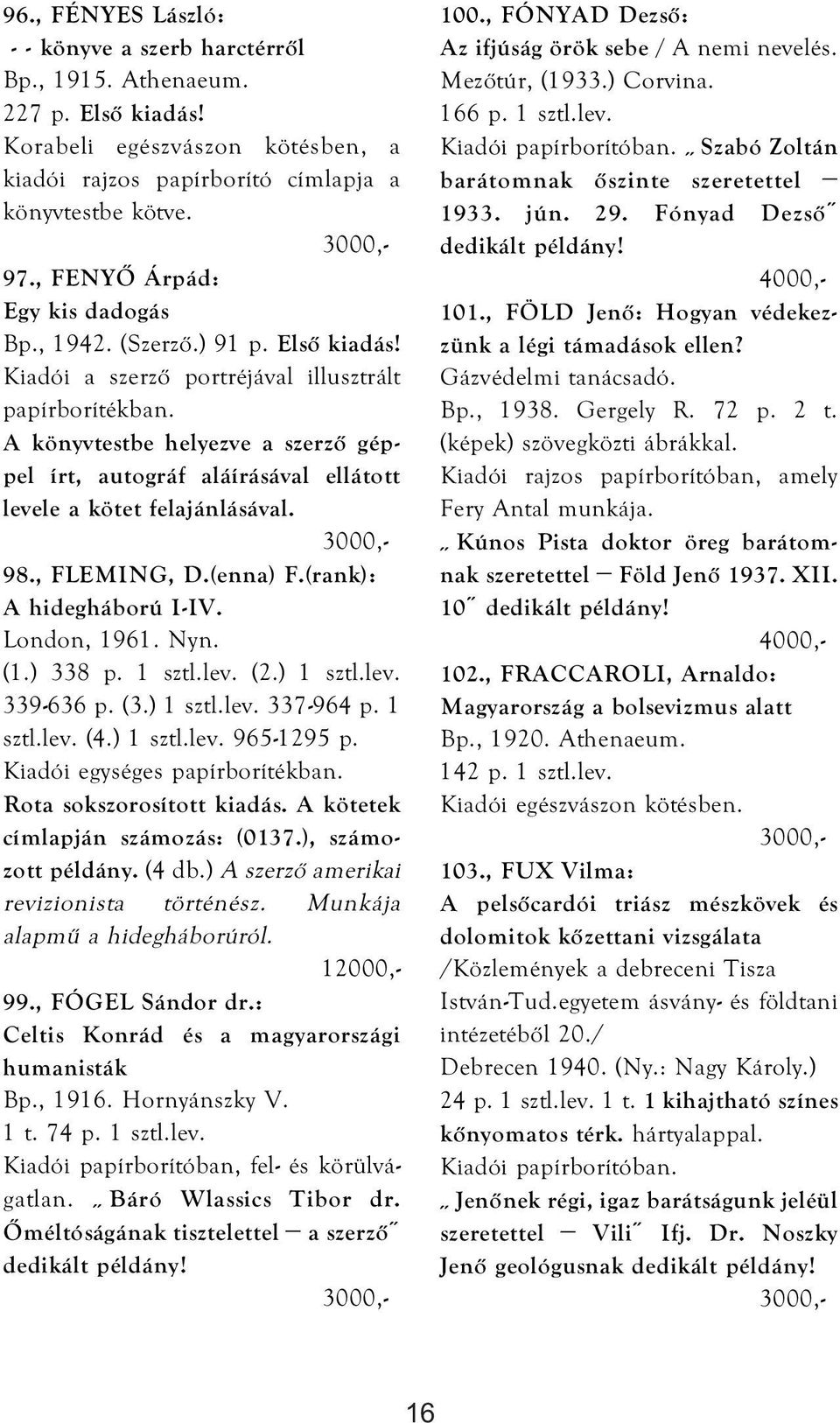 A könyvtestbe helyezve a szerző géppel írt, autográf aláírásával ellátott levele a kötet felajánlásával. 98., FLEMING, D.(enna) F.(rank): A hidegháború I-IV. London, 1961. Nyn. (1.) 338 p. 1 sztl.lev. (2.