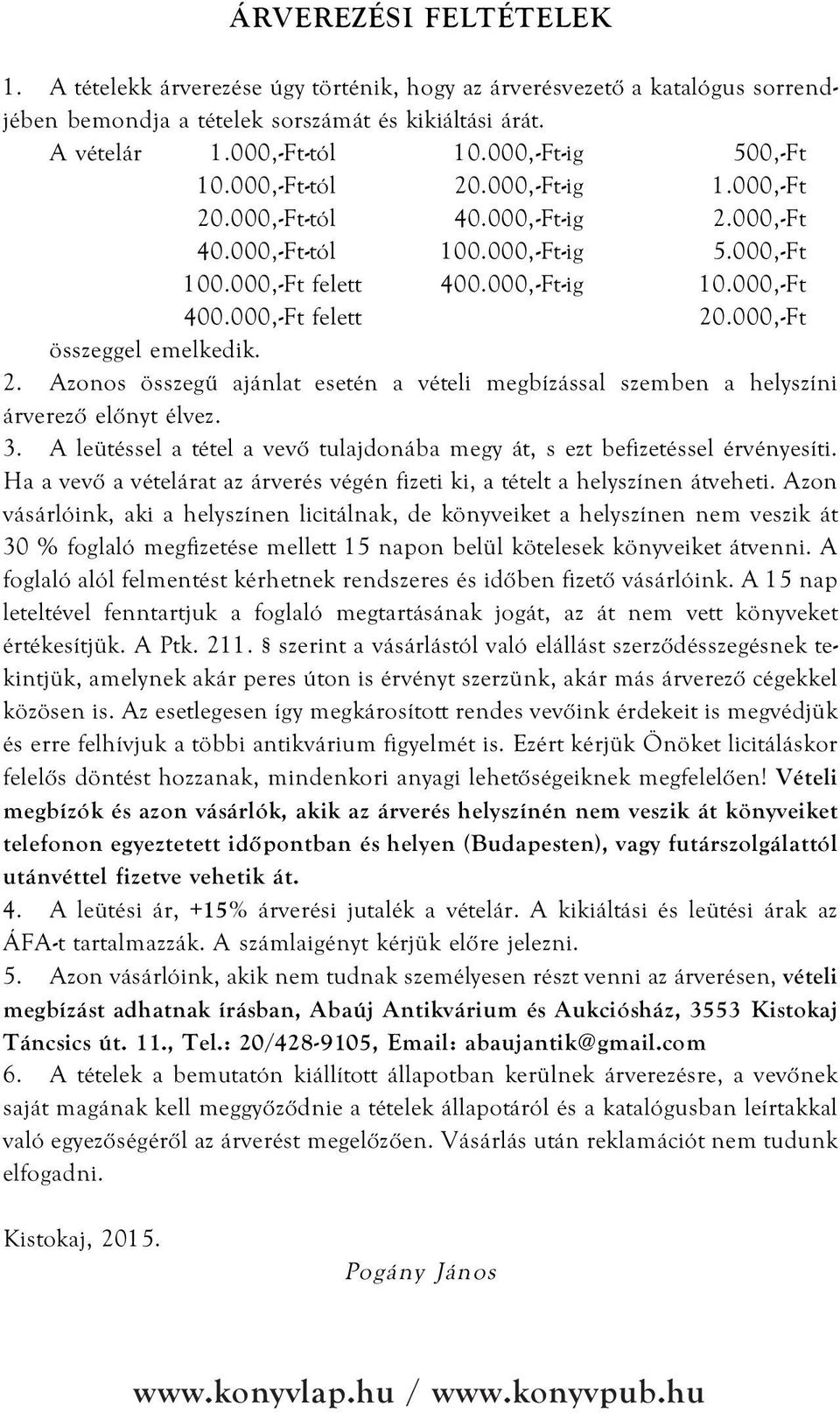 000,-Ft felett 20.000,-Ft összeggel emelkedik. 2. Azonos összegû ajánlat esetén a vételi megbízással szemben a helyszíni árverezõ elõnyt élvez. 3.