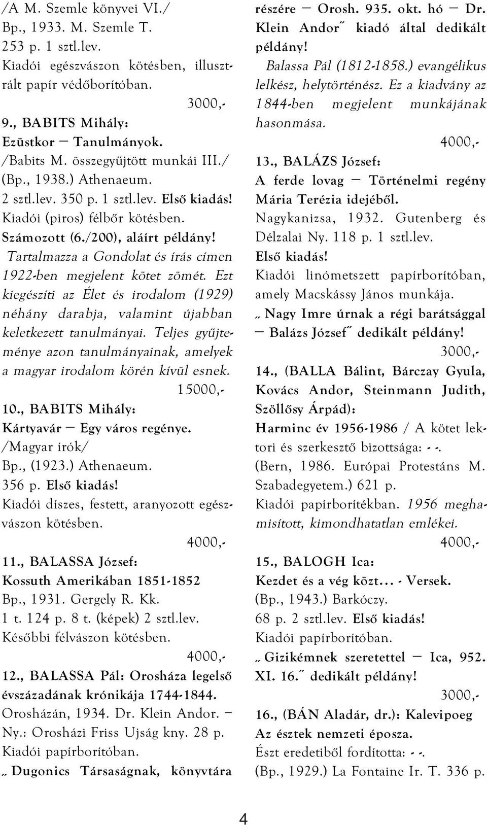 Tartalmazza a Gondolat és írás címen 1922-ben megjelent kötet zömét. Ezt kiegészíti az Élet és irodalom (1929) néhány darabja, valamint újabban keletkezett tanulmányai.