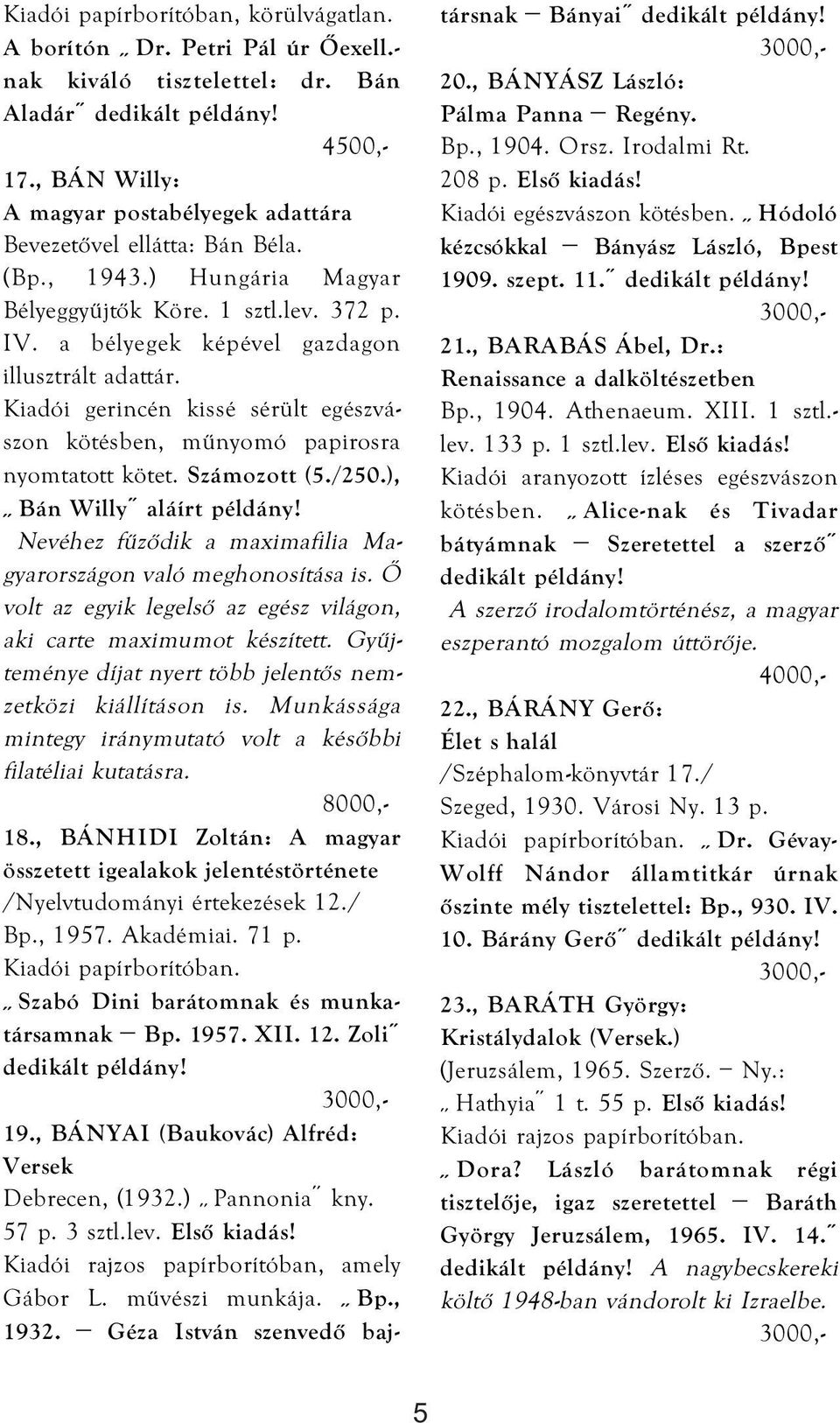 Kiadói gerincén kissé sérült egészvászon kötésben, műnyomó papirosra nyomtatott kötet. Számozott (5./250.), Bán Willy aláírt példány!