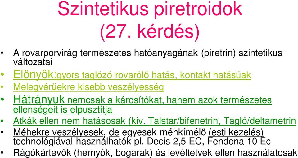 hatásúak Melegvér ekre kisebb veszélyesség Hátrányuk nemcsak a károsítókat, hanem azok természetes ellenségeit is elpusztítja Atkák