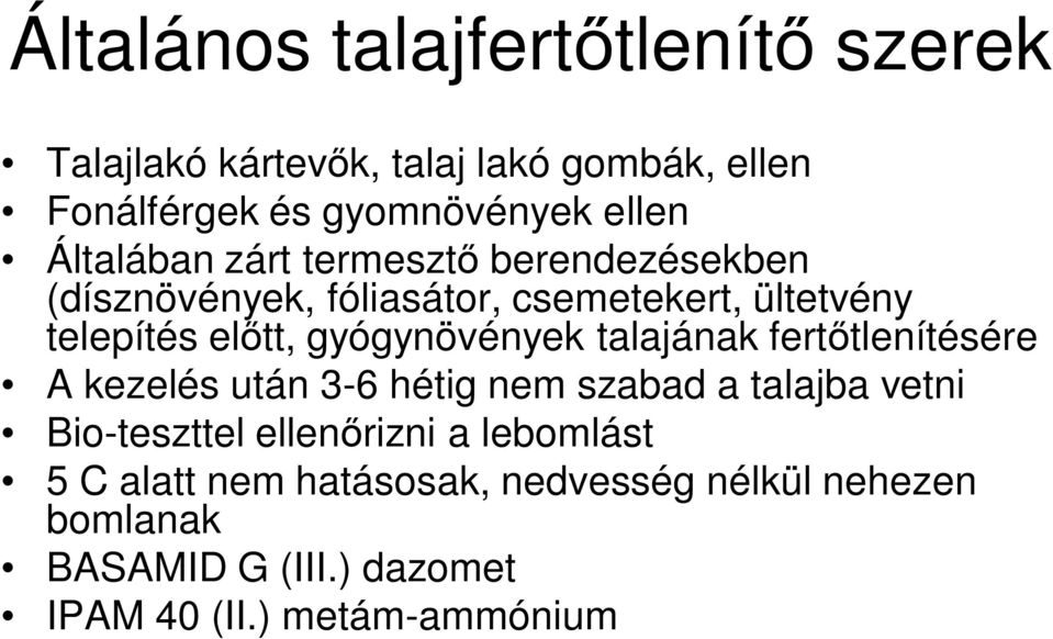 gyógynövények talajának fert tlenítésére A kezelés után 3-6 hétig nem szabad a talajba vetni Bio-teszttel ellen