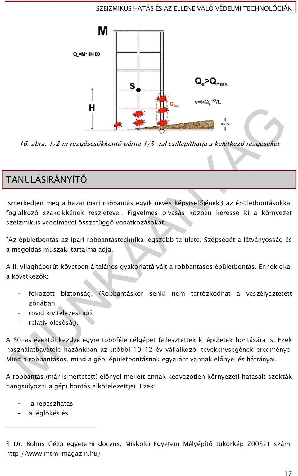 szakcikkének részletével. Figyelmes olvasás közben keresse ki a környezet szeizmikus védelmével összefüggő vonatkozásokat. "Az épületbontás az ipari robbantástechnika legszebb területe.