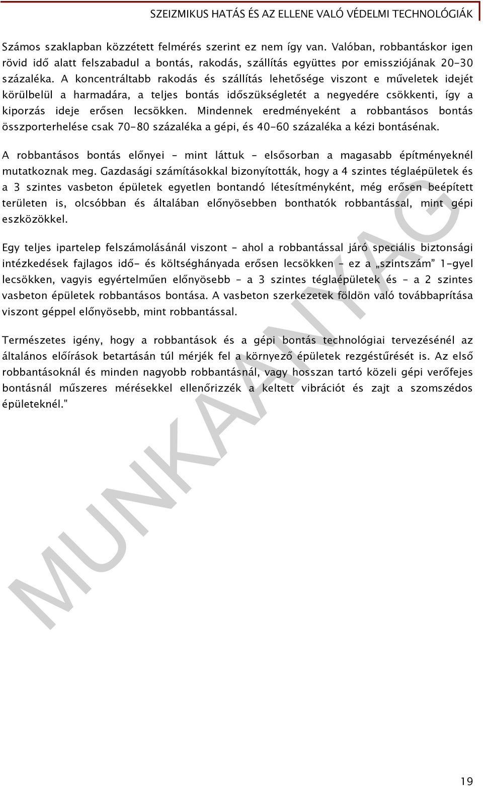 Mindennek eredményeként a robbantásos bontás összporterhelése csak 70-80 százaléka a gépi, és 40-60 százaléka a kézi bontásénak.