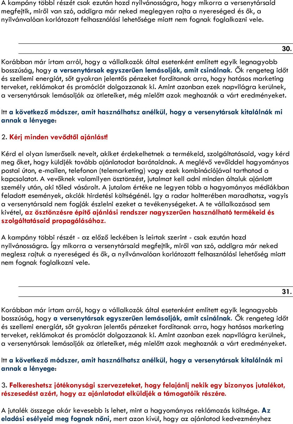 Korábban már írtam arról, hogy a vállalkozók által esetenként említett egyik legnagyobb bosszúság, hogy a versenytársak egyszerűen lemásolják, amit csinálnak.