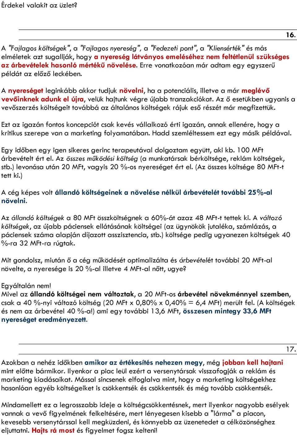 mértékű növelése. Erre vonatkozóan már adtam egy egyszerű példát az előző leckében.