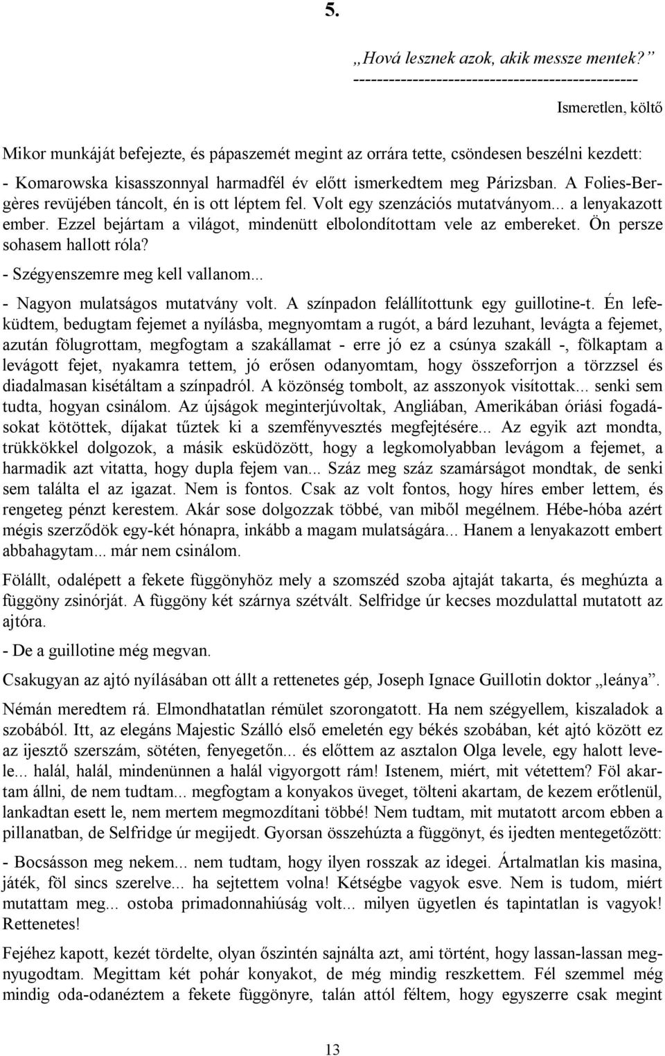 előtt ismerkedtem meg Párizsban. A Folies-Bergères revüjében táncolt, én is ott léptem fel. Volt egy szenzációs mutatványom... a lenyakazott ember.