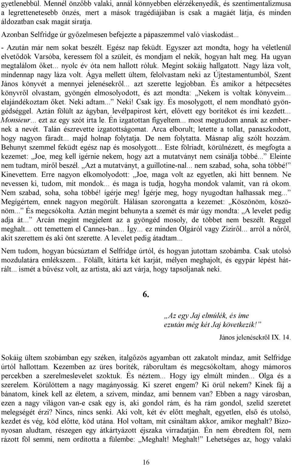 Azonban Selfridge úr győzelmesen befejezte a pápaszemmel való viaskodást... - Azután már nem sokat beszélt. Egész nap feküdt.