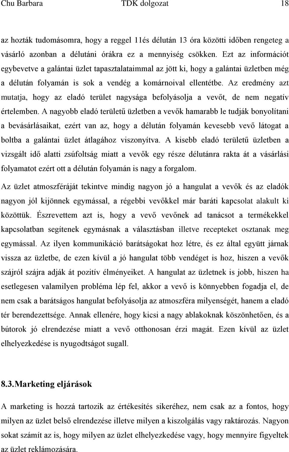 Az eredmény azt mutatja, hogy az eladó terület nagysága befolyásolja a vevőt, de nem negatív értelemben.