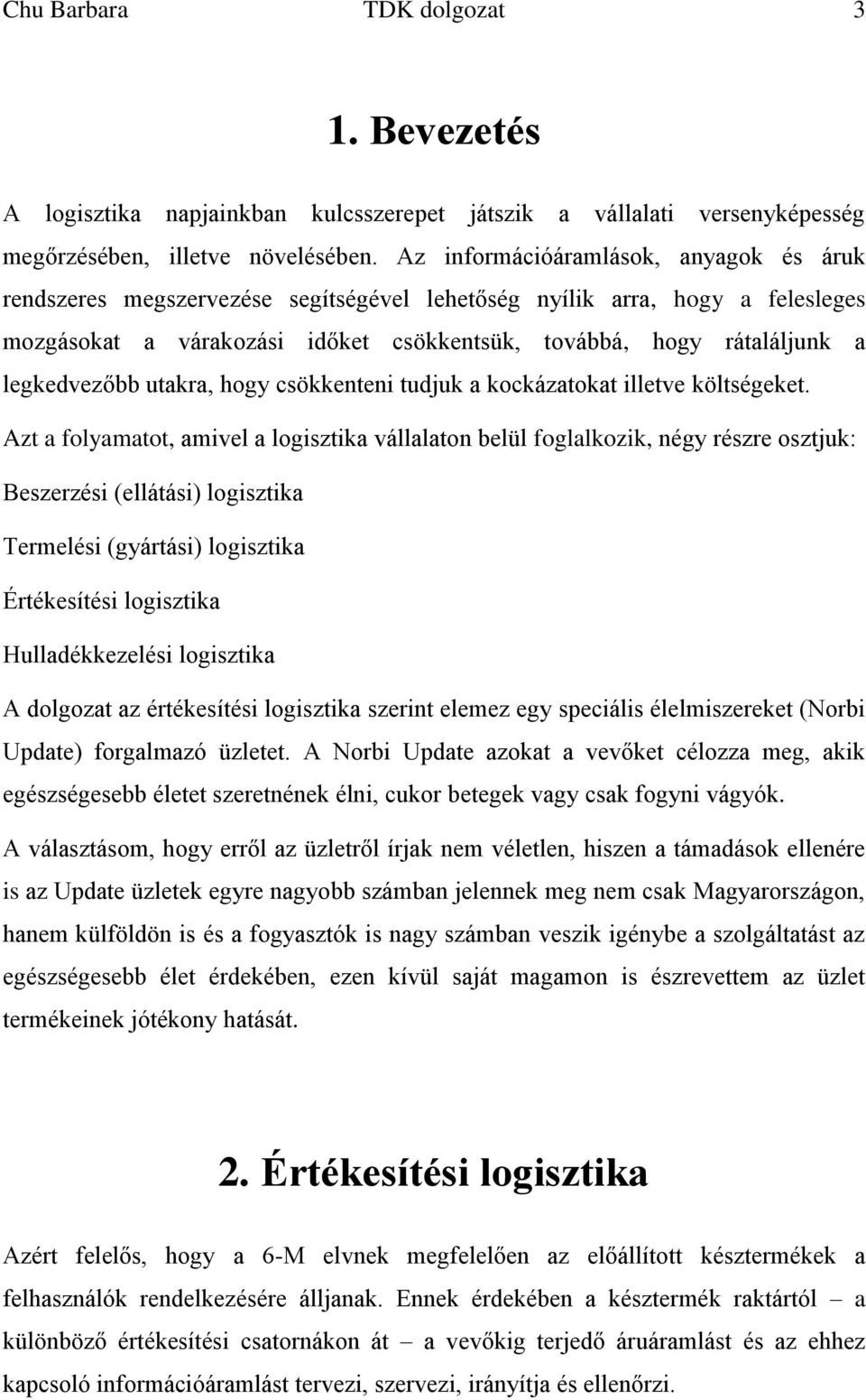 legkedvezőbb utakra, hogy csökkenteni tudjuk a kockázatokat illetve költségeket.