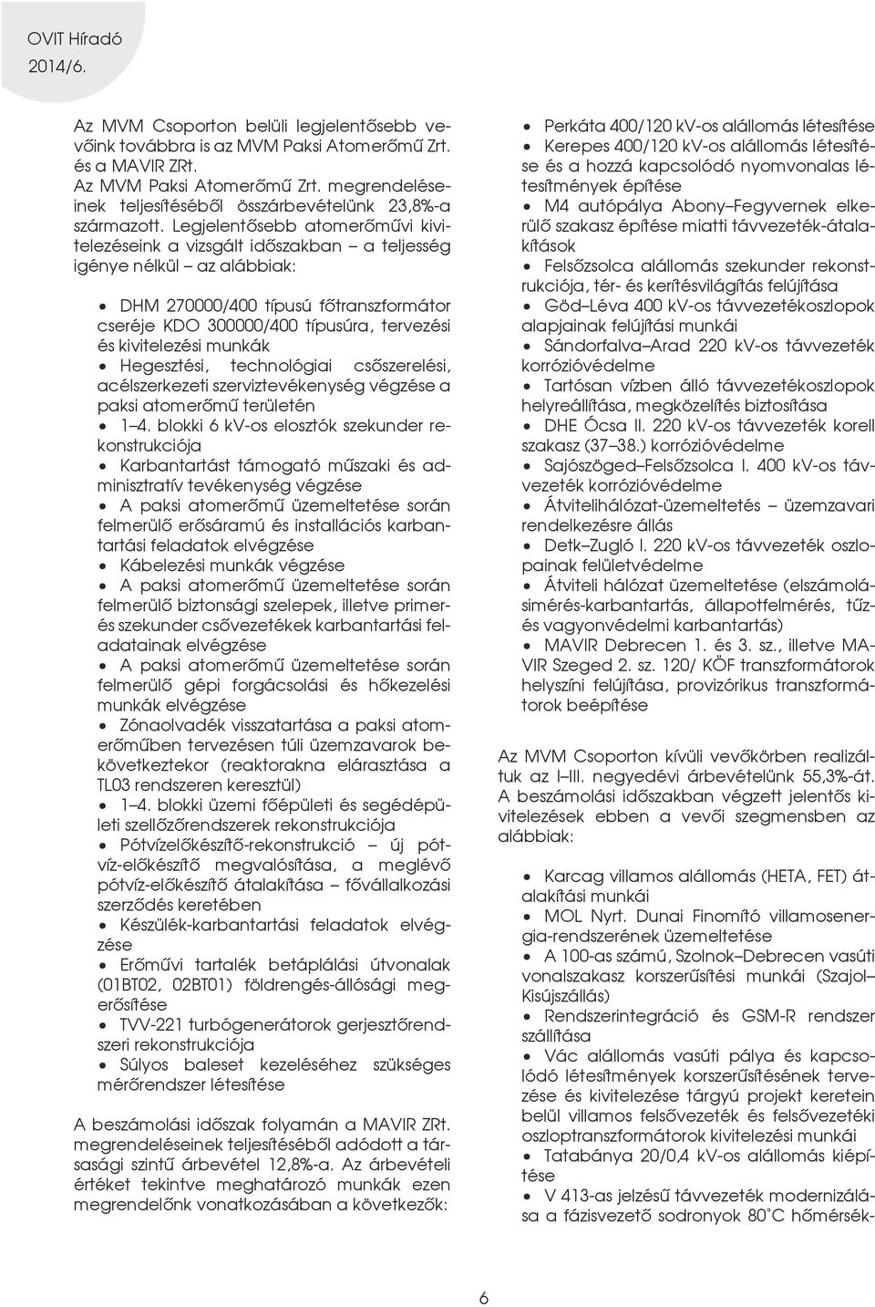 kivitelezési munkák Hegesztési, technológiai csôszerelési, acélszerkezeti szerviztevékenység végzése a paksi atomerômû területén 1 4.