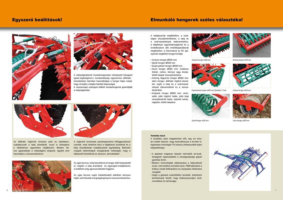 Kverneland az Ön igényeinek megfelelő hengert kínálja: A mélységhatároló munkahengereken elhelyezett hézagoló lapok segítségével a munkamélység egyszerűen állítható.