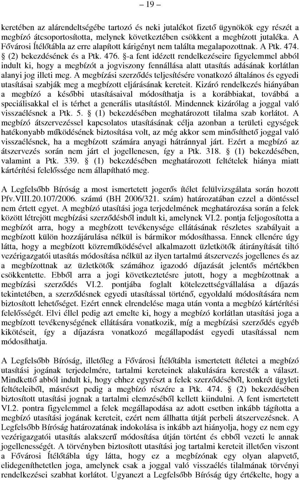 -a fent idézett rendelkezéseire figyelemmel abból indult ki, hogy a megbízót a jogviszony fennállása alatt utasítás adásának korlátlan alanyi jog illeti meg.