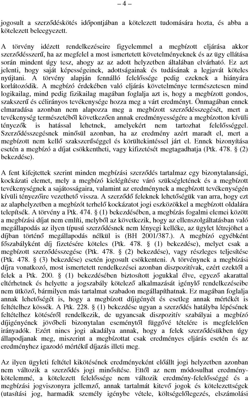 adott helyzetben általában elvárható. Ez azt jelenti, hogy saját képességeinek, adottságainak és tudásának a legjavát köteles nyújtani.