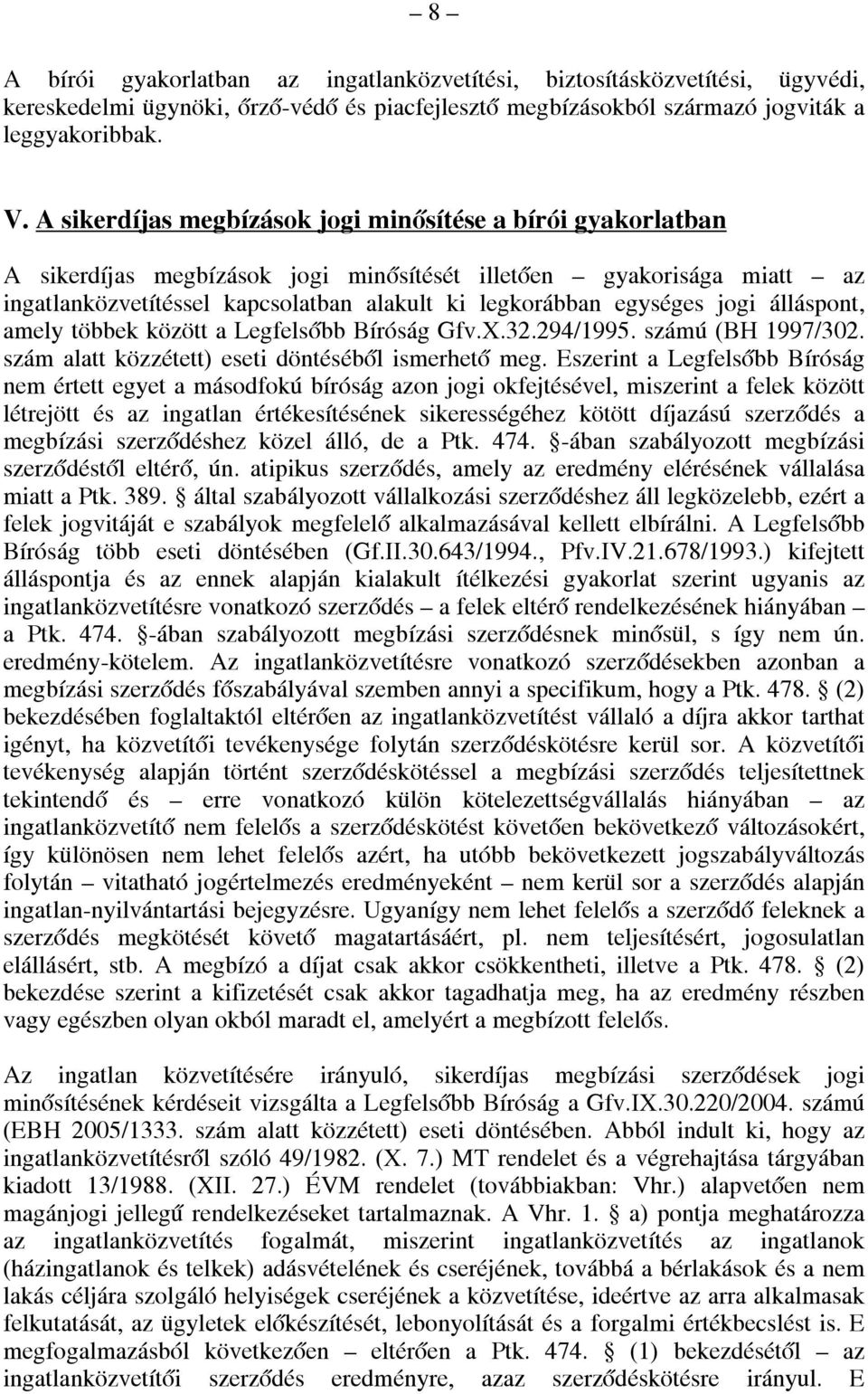 jogi álláspont, amely többek között a Legfelsőbb Bíróság Gfv.X.32.294/1995. számú (BH 1997/302. szám alatt közzétett) eseti döntéséből ismerhető meg.