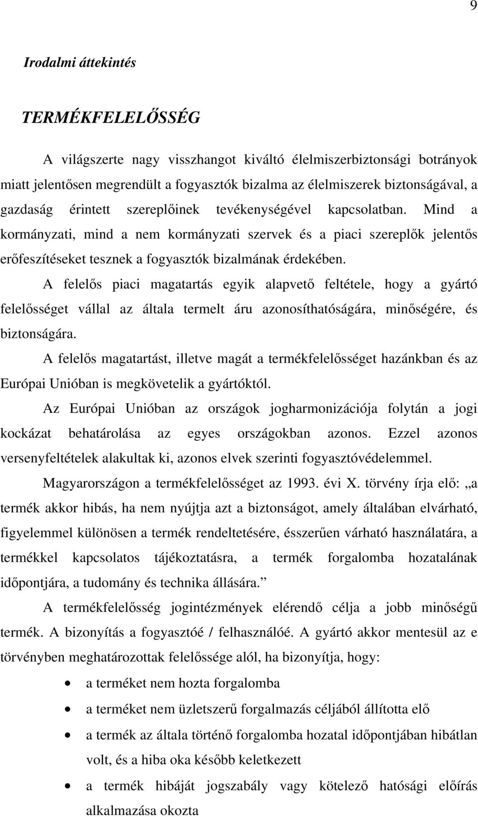 A felelős piaci magatartás egyik alapvető feltétele, hogy a gyártó felelősséget vállal az általa termelt áru azonosíthatóságára, minőségére, és biztonságára.