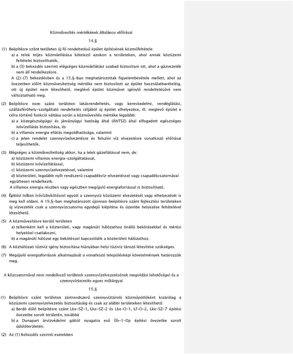 bekezdés szerinti elégséges közműellátást szabad biztosítani ott, ahol a gázvezeték nem áll rendelkezésre. A (2)-(7) bekezdésben és a 15.