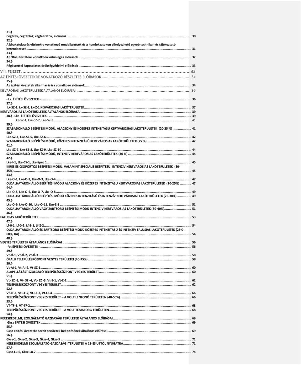 Az építési övezetek alkalmazására vonatkozó előírások... 34 KISVÁROSIAS LAKÓTERÜLETEK ÁLTALÁNOS ELŐÍRÁSAI... 36 36. - Lk ÉPÍTÉSI ÖVEZETEK -... 36 37.